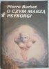 O CZYM MARZĄ PSYBORGI - Pierre Barbet 1985